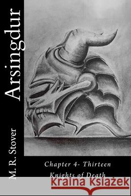 Arsingdur: Chapter 4- Thirteen Knights of Death Gabriel Villalobos M. R. Stover 9781533345752 Createspace Independent Publishing Platform