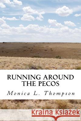 Running Around the Pecos: A Ghostly Folktale about New Mexico Monica L. Thompson 9781533346209