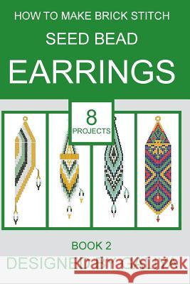 How to make brick stitch seed bead earrings. Book 2: 8 projects Galiya 9781533347312 Createspace Independent Publishing Platform