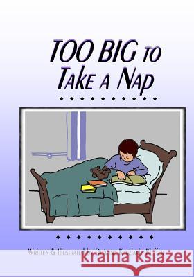 Too Big to Take a Nap Deanna K. Kauzlari 9781533348289 Createspace Independent Publishing Platform