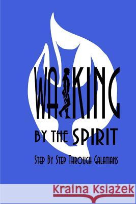 Walking By the Spirit: Step By Step Through Galatians Knighton, Douglas 9781533348326 Createspace Independent Publishing Platform