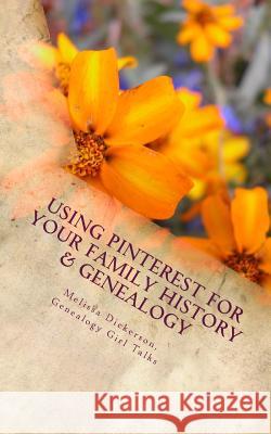 Using Pinterest For Your Family History & Genealogy Dickerson, Melissa 9781533348401 Createspace Independent Publishing Platform