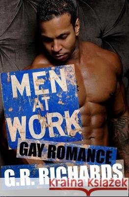 Men at Work: Gay Romance G. R. Richards 9781533348586 Createspace Independent Publishing Platform