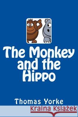 The Monkey and the Hippo Thomas Yorke 9781533349354