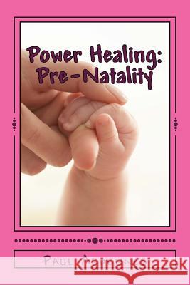 Power Healing: Pre-Natality: Natural Birth Paul Ardennes 9781533349415 Createspace Independent Publishing Platform