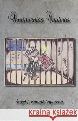 Sentimientos Cautivos Angel Bonafe 9781533349712 Createspace Independent Publishing Platform