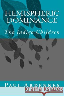 Hemispheric Dominance: The Indigo Children Paul Ardennes 9781533349910 Createspace Independent Publishing Platform