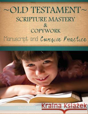 Old Testament Scripture Mastery & Copywork: Manuscript and Cursive Practice Sherlynne Beach 9781533350329 Createspace Independent Publishing Platform