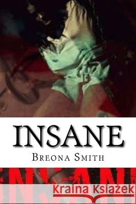 Insane: Breona Smiths Story Breona Smith Brittany Leonard 9781533350626