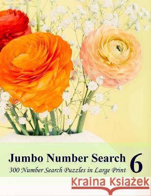 Jumbo Number Search 6: 300 Number Search Puzzles in Large Print Puzzlefast 9781533351128 Createspace Independent Publishing Platform