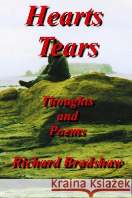 Hearts Tears: Thoughts and Poems Rev Richard Bradshaw 9781533351180