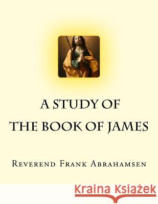 A Study of The Book of James Abrahamsen, Frank William 9781533352118