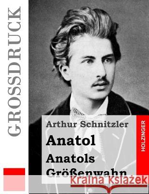 Anatol / Anatols Größenwahn (Großdruck) Schnitzler, Arthur 9781533352620 Createspace Independent Publishing Platform