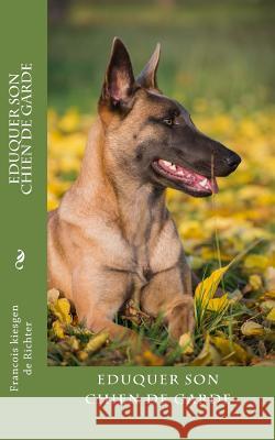 eduquer son chien de garde Francois Kiesgen De Richter 9781533353542 Createspace Independent Publishing Platform