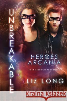 Unbreakable: Heroes of Arcania Liz Long 9781533355270 Createspace Independent Publishing Platform