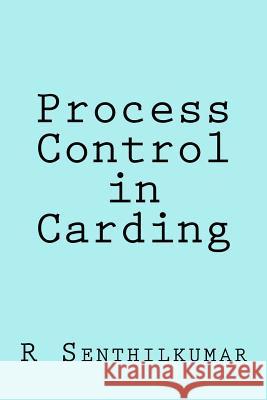 Process Control in Carding R. Senthilkumar 9781533357731 Createspace Independent Publishing Platform