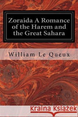 Zoraida A Romance of the Harem and the Great Sahara Queux, William Le 9781533357991 Createspace Independent Publishing Platform