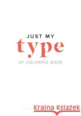 Just My Type of Coloring Book Jessica Freeman 9781533358448 Createspace Independent Publishing Platform