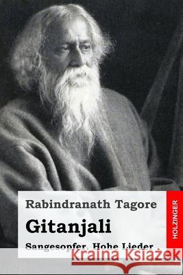 Gitanjali: Sangesopfer. Hohe Lieder Rabindranath Tagore Marie Luise Gothein 9781533358622 Createspace Independent Publishing Platform