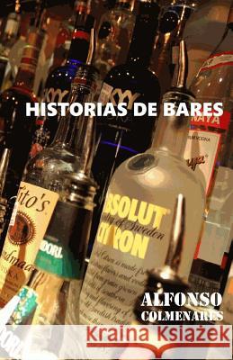 Historias de Bares Alfonso Colmenares 9781533358820