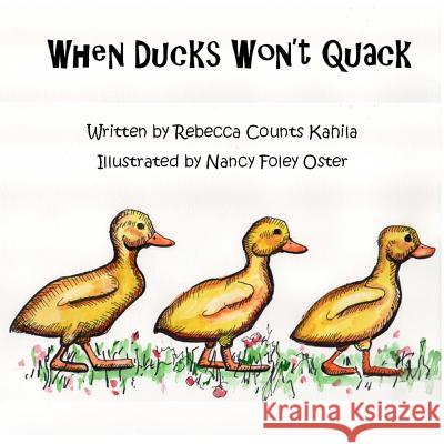 When Ducks Won't Quack Rebecca Counts Kahila Nancy Foley Oster 9781533359681 Createspace Independent Publishing Platform