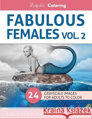 Fabulous Females Vol. 2: Grayscale Coloring for Adults Majestic Coloring 9781533360588 Createspace Independent Publishing Platform