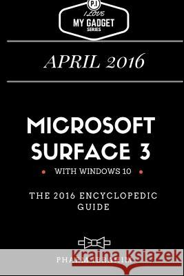 Microsoft Surface 3: The 2016 Encyclopedic Guide Pharm Ibrahim 9781533361370 Createspace Independent Publishing Platform
