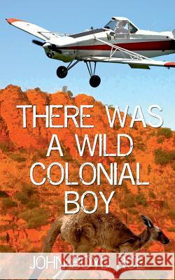 There Was A Wild Colonial Boy Roe, John Boyd 9781533362056 Createspace Independent Publishing Platform