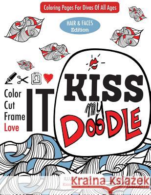 Kiss My Doodle: Hair and Faces Edition Kimberly Stephens 9781533363336 Createspace Independent Publishing Platform