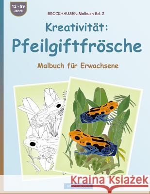 BROCKHAUSEN Malbuch Bd. 2 - Kreativität: Pfeilgiftfrösche: Malbuch für Erwachsene Golldack, Dortje 9781533364326 Createspace Independent Publishing Platform