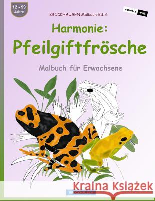 BROCKHAUSEN Malbuch Bd. 6 - Harmonie: Pfeilgiftfrösche: Malbuch für Erwachsene Golldack, Dortje 9781533364524 Createspace Independent Publishing Platform