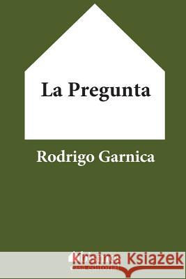 La pregunta Garnica, Rodrigo 9781533364876 Createspace Independent Publishing Platform