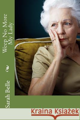Weep No More My Lady Sarah Belle 9781533364999 Createspace Independent Publishing Platform
