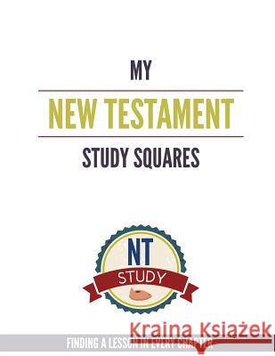 My New Testament Study Squares: Finding a Lesson in Every Chapter Shannon Foster 9781533365163 Createspace Independent Publishing Platform