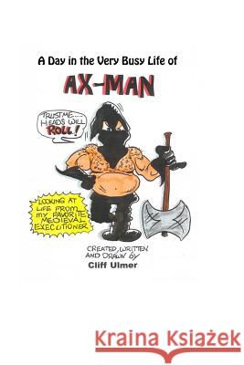 A Day In The Very Busy Life of Ax-Man Ulmer, Cliff 9781533365897 Createspace Independent Publishing Platform
