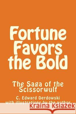 Fortune Favors the Bold: Saga of the Scissorwulf Chad Derdowski 9781533366252 Createspace Independent Publishing Platform