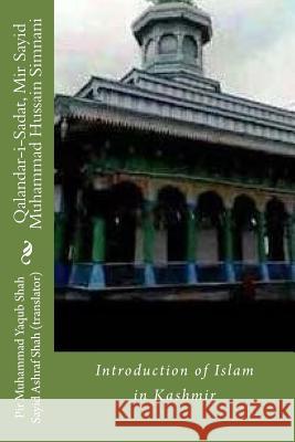 Qalandar-i-Sadat, Mir Sayid Muhammad Hussain Simnani: Introduction of Islam in Kashmir Shah, Sayid Ashraf 9781533366986 Createspace Independent Publishing Platform