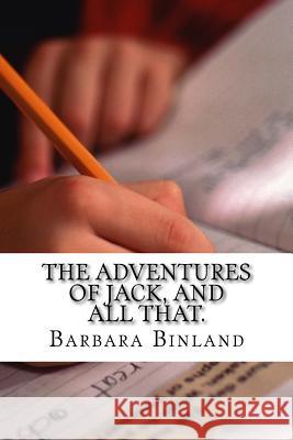 The Adventures of Jack, and all that. Binland, Barbara 9781533367396 Createspace Independent Publishing Platform