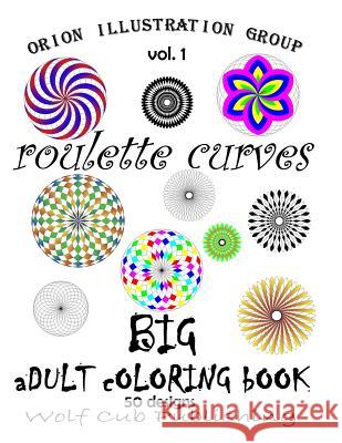 Adult Coloring Book of Roulette Curves Vol 1: 50 patterns for right-handed coloring Orion Illustration Group 9781533367679