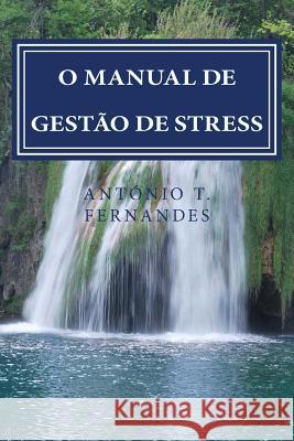 O Manual de Gestao de Stress: Harmonia no Quotidiano Fernandes, Antonio Teixeira 9781533370020 Createspace Independent Publishing Platform