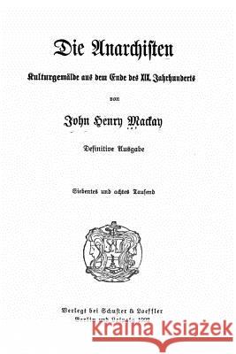 Die Anarchisten Kulturgemälde aus dem Ende des 19. Jahrhunderts MacKay, John Henry 9781533370686 Createspace Independent Publishing Platform