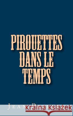 Pirouettes dans le temps Pailler, Jean 9781533370723 Createspace Independent Publishing Platform