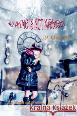 My Name is Not Midnight: A Dystopian Fantasy J P Reedman 9781533370907 Createspace Independent Publishing Platform
