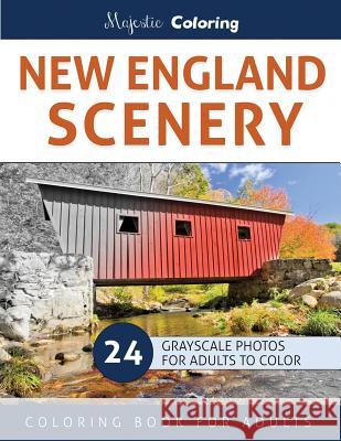 New England Scenery: Grayscale Photo Coloring for Adults Majestic Coloring 9781533370921 Createspace Independent Publishing Platform