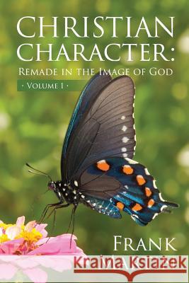 Christian Character: Remade in the Image of God Frank Martin 9781533370969