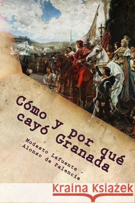 Como y por que cayo Granada De Palencia, Alonso 9781533371430 Createspace Independent Publishing Platform