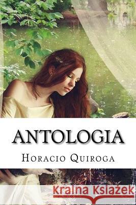 Antologia Horacio Quiroga Hollybooks 9781533373076 Createspace Independent Publishing Platform