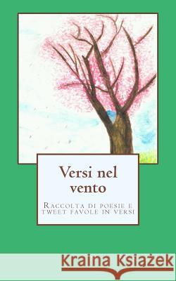 Versi nel vento: Raccolta di poesie e tweet favole in versi Menchini, Nico 9781533373649