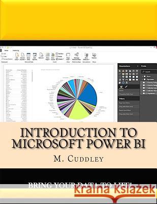 Introduction To Microsoft Power BI: Bring Your Data To Life! Cuddley, M. O. 9781533373892 Createspace Independent Publishing Platform