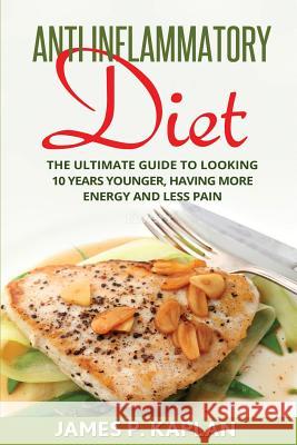 Anti Inflammatory Diet James Kaplan 9781533374400 Createspace Independent Publishing Platform